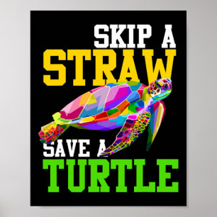 Skip A Straw Save A Turtle - Climate Change Shirts Poster
