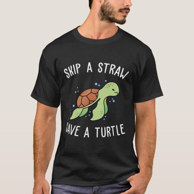 Skip A Straw Save A Turtle Let's Save The Turtles  T-Shirt (Front)