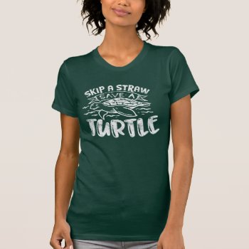 Skip A Straw Save A Turtle T-shirt by graphicdesign at Zazzle