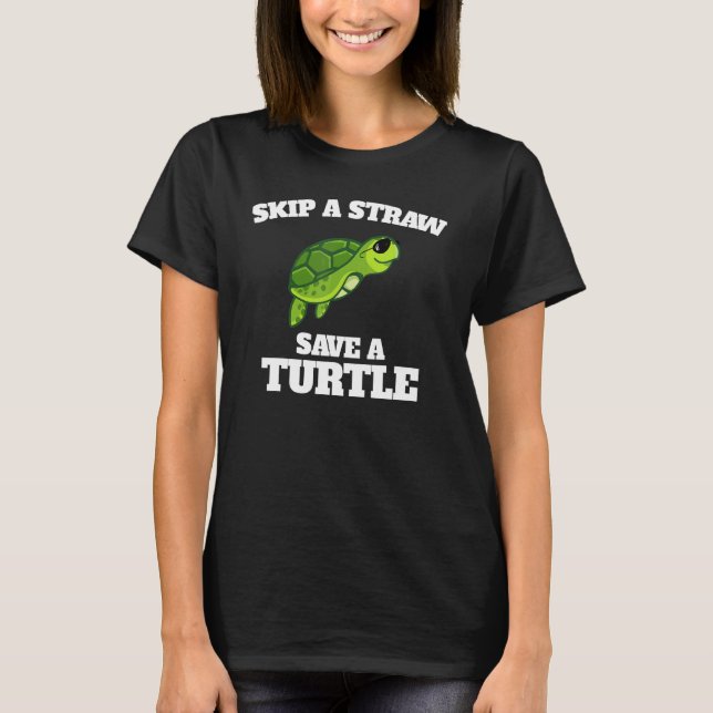 Skip A Straw Save A Turtle T-Shirt (Front)