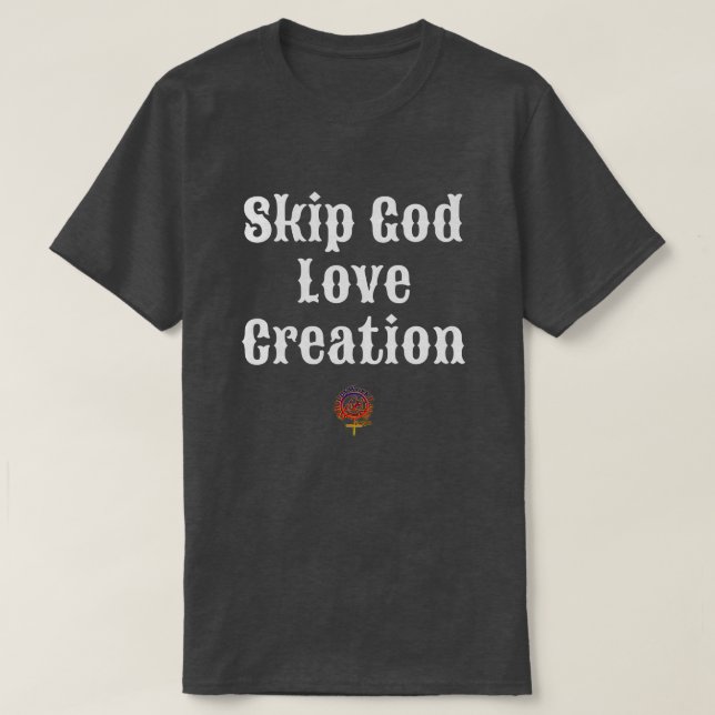 SKIP GOD LOVE CREATION Unisex T-Shirt (Design Front)