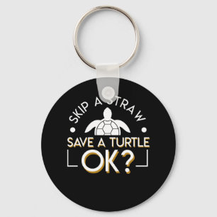 Skip Straw Save Turtle OK Turtle Lover Keychain