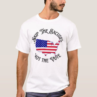 Skip the Excuses Not the Vote Election 2024 T-Shirt