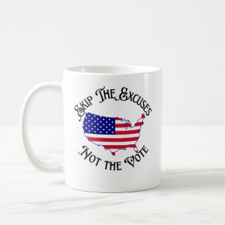 Skip the Excuses Not the Vote Elections Coffee Mug