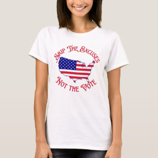 Skip the Excuses Not the Vote Elections T-Shirt
