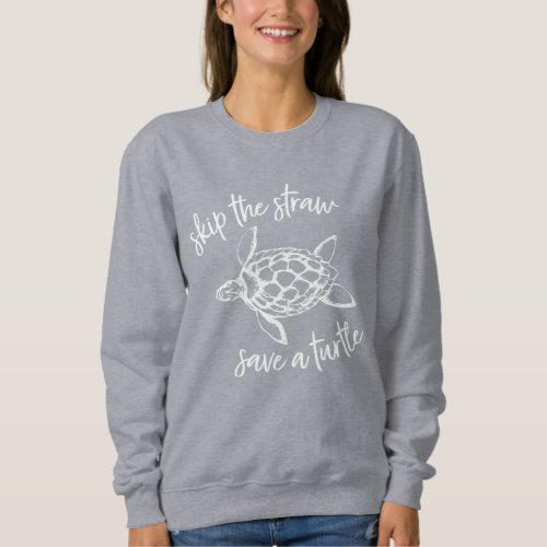 Skip the Straw Save a Turtle White on Gray Sweatshirt