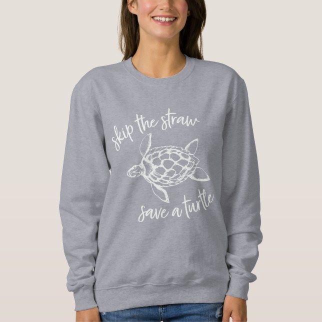 Skip the Straw Save a Turtle White on Gray Sweatshirt (Front)