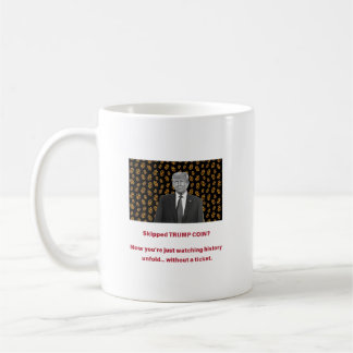 Skipped TRUMP COIN? Now youâ€™re just watching his Coffee Mug