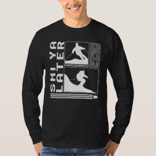 SkiYa Later Skiing Skier Winter Snowboard Snowboar T-Shirt
