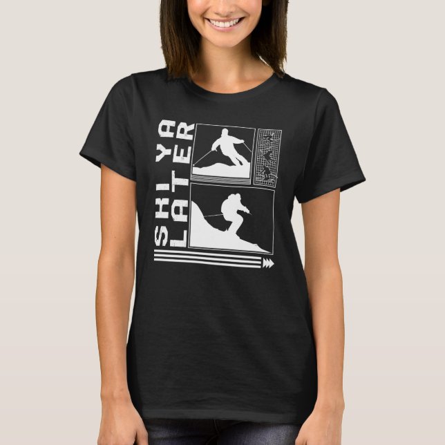 SkiYa Later Skiing Skier Winter Snowboard Snowboar T-Shirt (Front)