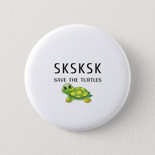 SKSKSK Skip A Straw Save The Turtles Button