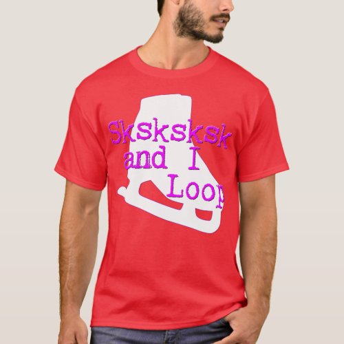 Sksksksk and I Loop Figure Skating VSCO Pun T_Shirt
