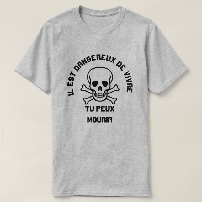 Skull and Ilest dangereux de vivre  tu peux mourir T-Shirt (Design Front)