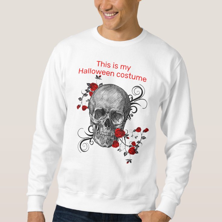 Skull and Roses This is My Halloween Costume Sweatshirt Zazzle