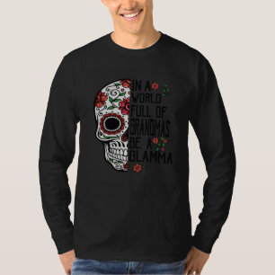 Skull Flower In A World Full Of Grandmas Be A Glam T-Shirt
