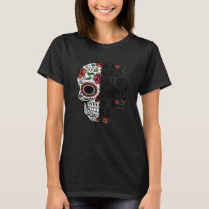 Skull Flower In A World Full Of Grandmas Be A Kk T-Shirt