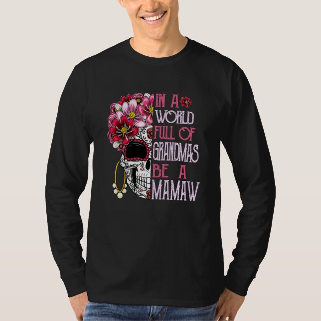 Skull Flower In A World Full Of Grandmas Be A Mama T-Shirt (Front)