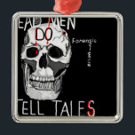 Skull forensic science CSI dead men Metal Ornament<br><div class="desc">skull image with words Dead Men DO Tale Tales with gunshot would to skull and words artistically written areound white skull on black background. Perfect gifts for Forensic scientists,  CSI buffs,  homocide detectives and all things Forensic.</div>