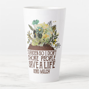 Skull I Garden So I Don't Choke People Save A Life Latte Mug