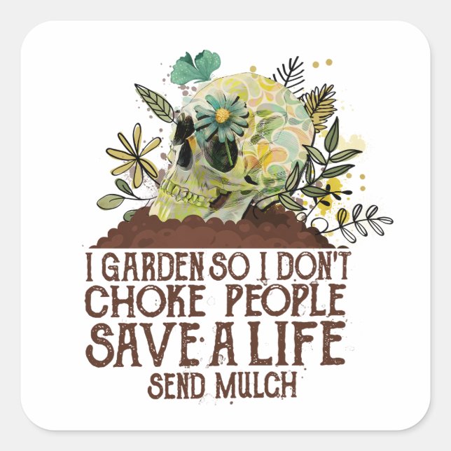 Skull I Garden So I Don't Choke People Save A Life Square Sticker (Front)