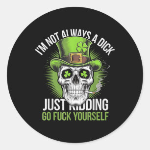 Skull Im Not Always A Just Kidding Go For Yourself Classic Round Sticker