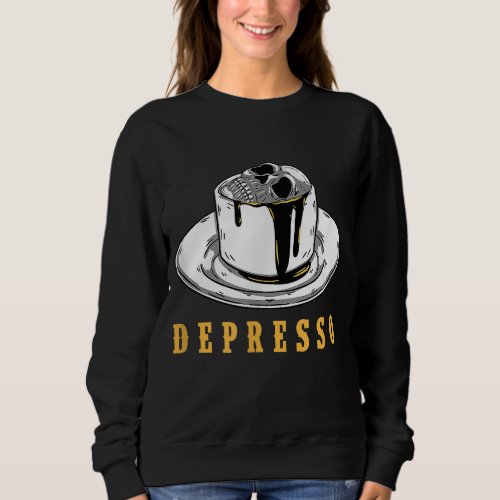 Skull In A Cup Depresso Funny Skull Bones Coffee L Sweatshirt