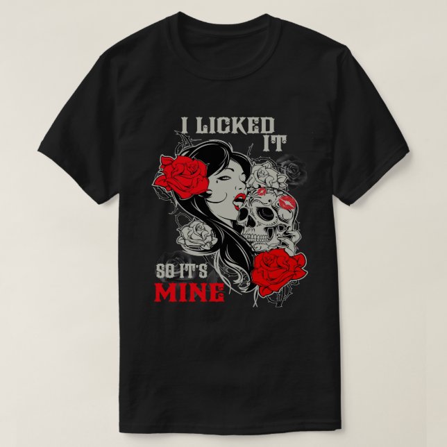 Skull Lover Skeleton I licked it so its mine bones T-Shirt (Design Front)
