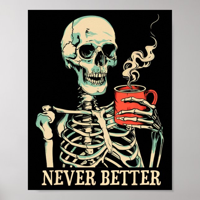 Skull Never Better Skeleton Drinking Coffee Hallow Poster (Front)