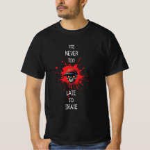 Skull T-shirt - never too late to skate