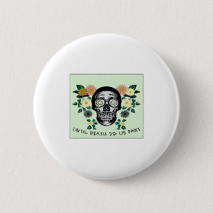 Skull With Flowers Until Death Do Us Part Classic Button