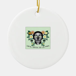 Skull With Flowers Until Death Do Us Part Classic Ceramic Ornament