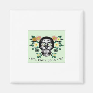 Skull With Flowers Until Death Do Us Part Classic Magnet
