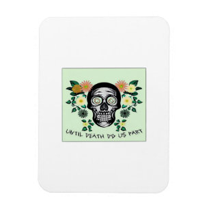 Skull With Flowers Until Death Do Us Part Classic Magnet