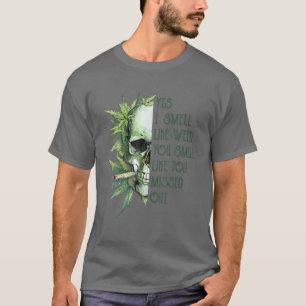 Skull Yes I Smell Like Weed You Smell Like You T-Shirt