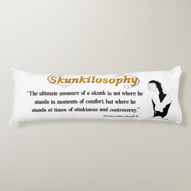 Skunkilosophy: Ultimate Measure of a Skunk Body Cu Pillow (Front)