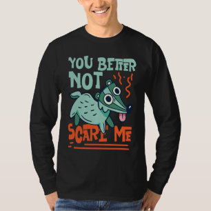 Skunks You Better Not Scare Me T-Shirt