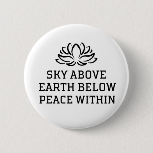 Sky above earth below peace within  button