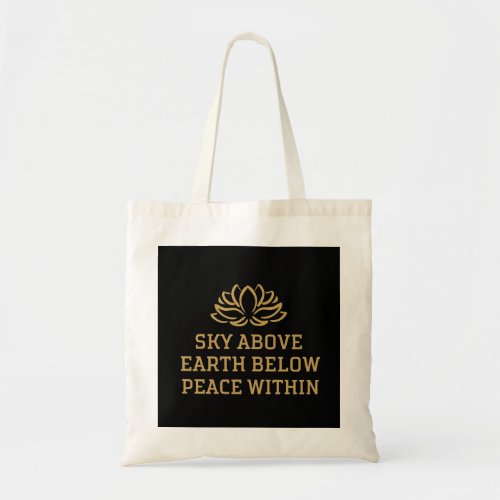 Sky above earth below peace within  tote bag