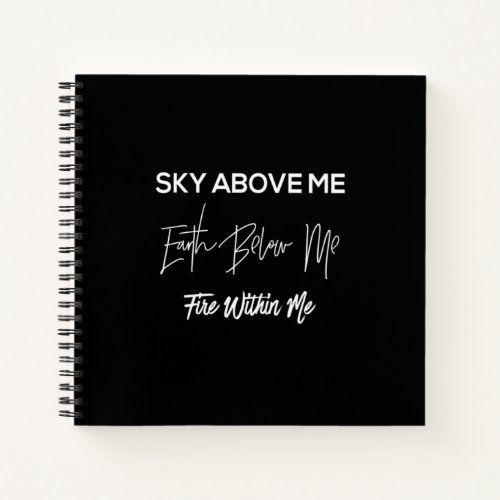 sky above me earth below me fire within me notebook