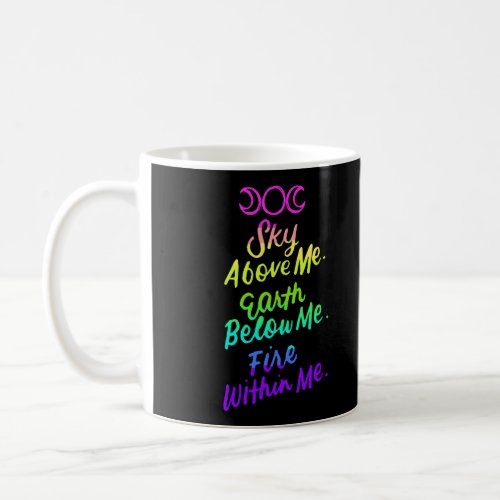 Sky Above Me Earth Below Me Fire Within Me Wiccan  Coffee Mug