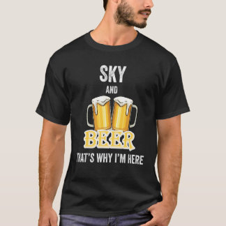 Sky And Beer That's Why I'm Here T-Shirt