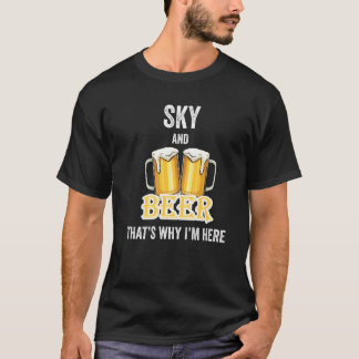 Sky And Beer That's Why I'm Here   T-Shirt