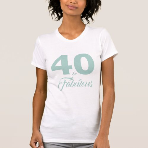 Sky Blue 40 and Fabulous 40th Birthday Gift T_Shirt