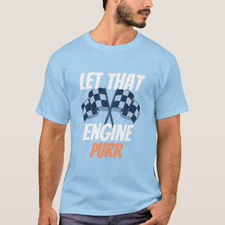 Sky Blue let that engine purr quote T-Shirt