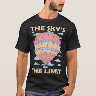 Sky s The Limit Hot Air Balloon T-Shirt