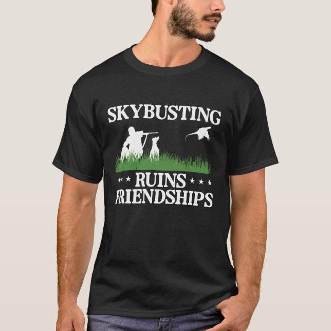 Skybusting Ruins Friendships Pheasant Hunting T-Shirt (Front)
