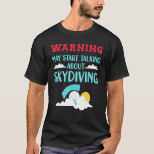 Skydive Skydiver Talking About Skydiving T-Shirt