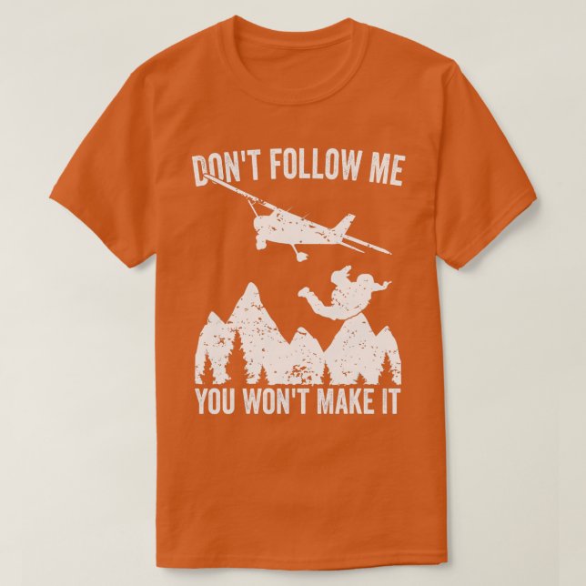 Skydiver Dont follow me you wont make it Skydiving T-Shirt (Design Front)