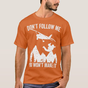 Skydiver Dont follow me you wont make it Skydiving T-Shirt