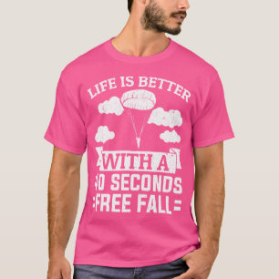 Skydiver Life Is Better With 40 Seconds Free Fall  T-Shirt